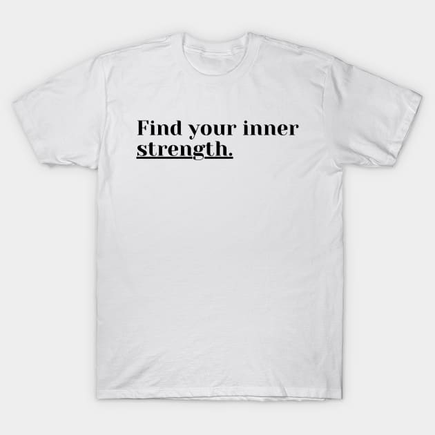 "Find your inner Strength." Text T-Shirt by InspiraPrints